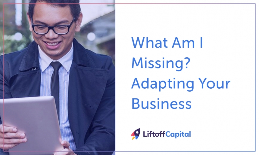 What Am I Missing? Adapting Your Business